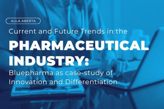Aula aberta | Current and Future Trends in the Pharmaceutical Industry: Bluepharma as case-study of Innovation and Differentiation