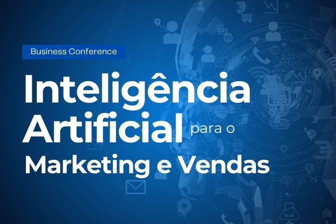 Business Conference | Inteligência Artificial para o Marketing e Vendas