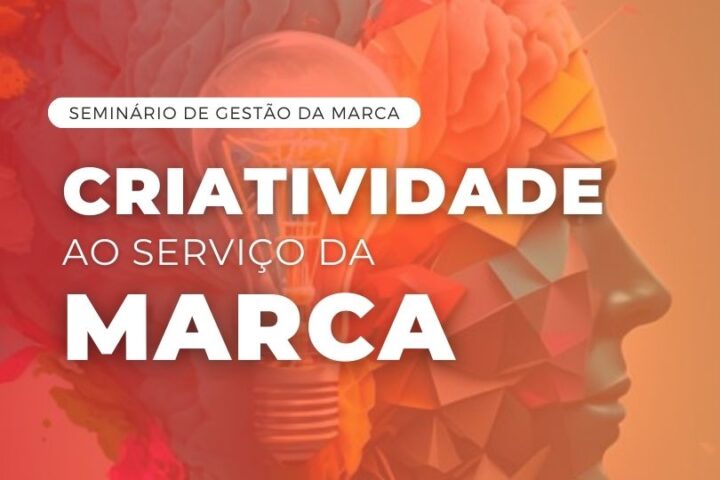 Seminário de Gestão da Marca | Criatividade ao serviço da Marca