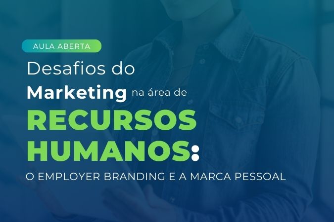 Aula aberta | Desafios do Marketing na área dos Recursos Humanos: o employer branding e a marca pessoal