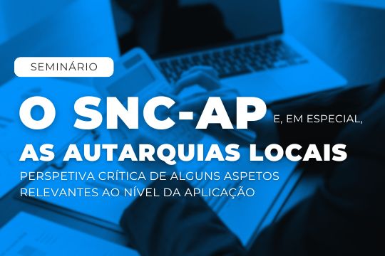 Seminário | O SNC-AP e, em especial, as Autarquias Locais – Perspetiva crítica de alguns aspetos relevantes ao nível da aplicação