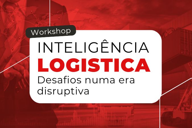 Workshop | Inteligência Logística: desafios numa era disruptiva