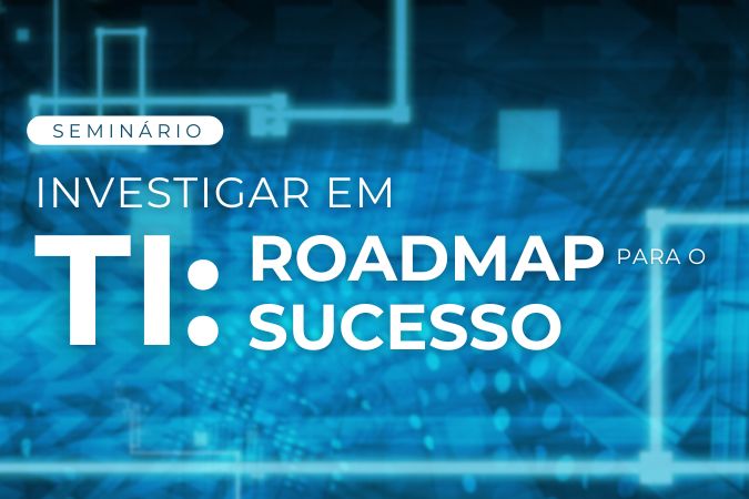 Workshop | Investigar em TI: roadmap para o sucesso