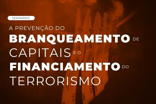Seminário | A prevenção do branqueamento de capitais e o financiamento do terrorismo