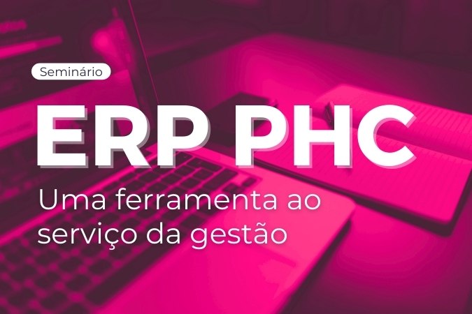 Seminário | ERP PHC – Uma ferramenta ao serviço da gestão