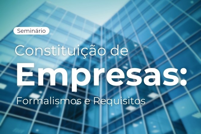 Seminário | Constituição de Empresas: Formalismos e Requisitos