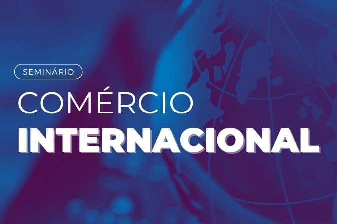 Seminário | Comércio Internacional