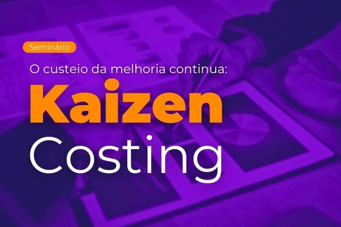 Seminário | O custeio da melhoria continua: Kaizen Costing