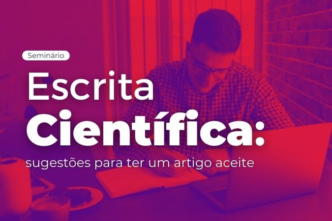 Seminário | Escrita científica: sugestões para ter um artigo aceite