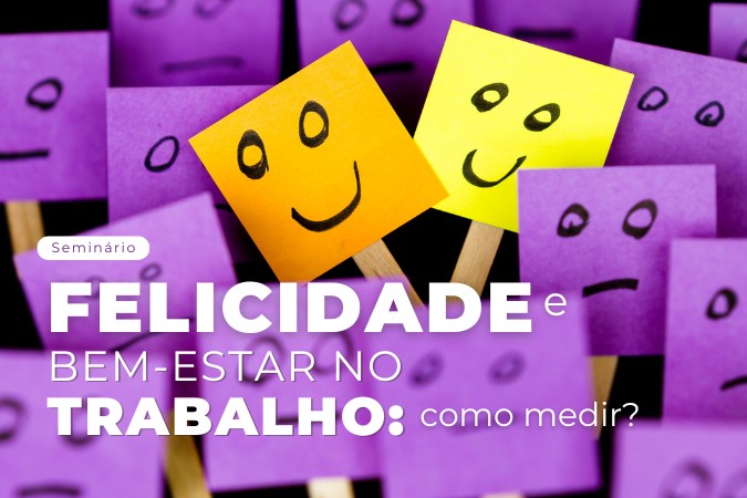 Seminário | Felicidade e bem-estar no trabalho : como medir?