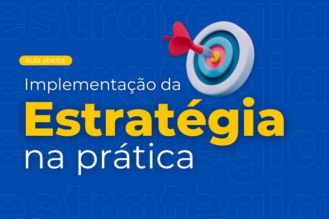 Aula aberta | Implementação da Estratégia na Prática