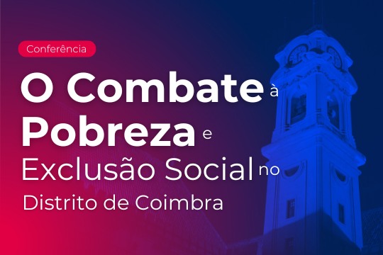 Conferência | O Combate à Pobreza e Exclusão Social no Distrito de Coimbra