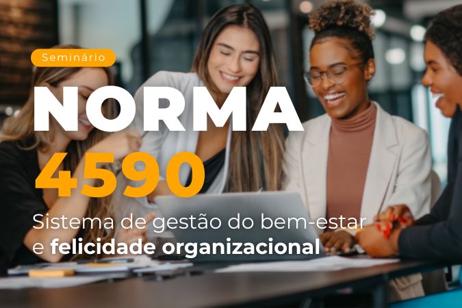 Seminário | Norma 4590 – sistema de gestão do bem-estar e felicidade organizacional