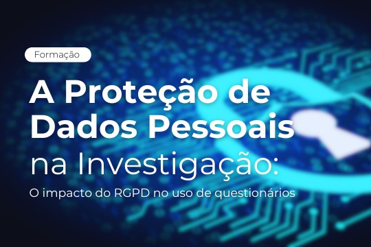 Formação | A proteção de dados pessoais na investigação: o impacto do RGPD no uso de questionários