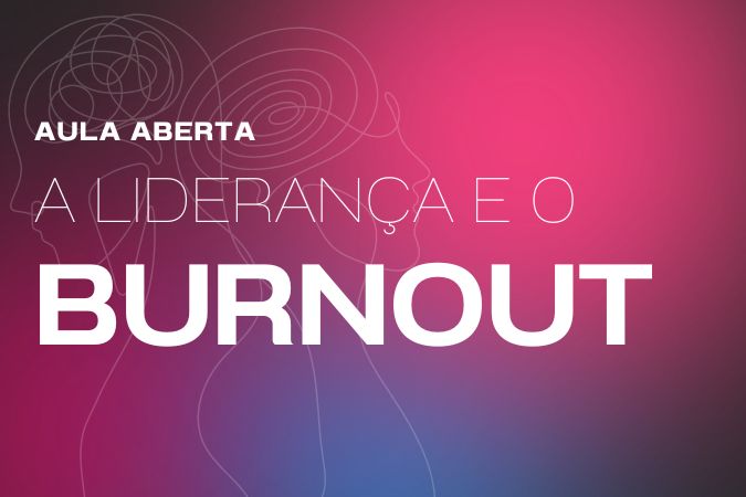 Aula Aberta | A Liderança e o Burnout