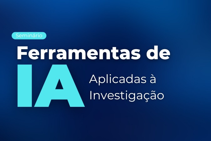 Seminário | Ferramentas de IA aplicadas à investigação