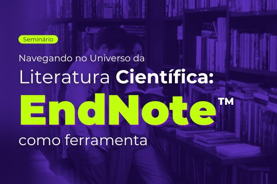 Seminário | Navegando no Universo da Literatura Científica: EndNote como ferramenta