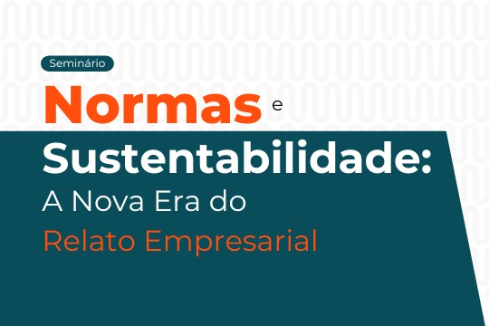 Seminário | Normas e Sustentabilidade: a Nova Era do Relato Empresarial
