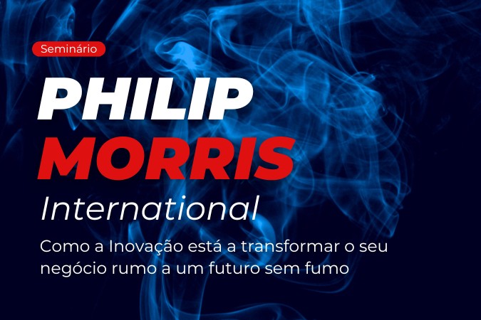 Seminário | Philip Morris International – como a inovação está a transformar o seu negócio rumo a um futuro sem fumo