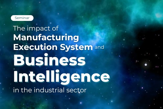 Seminar | The impact of Manufacturing Execution System and Business Intelligence in the industrial sector