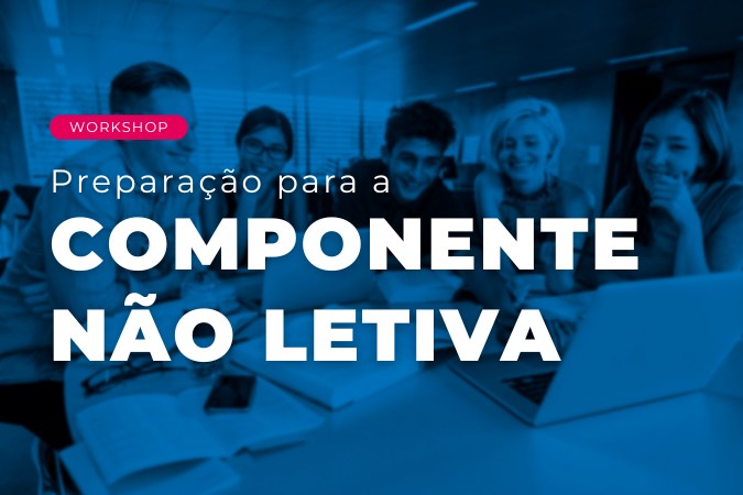 Workshop | Preparação para a componente não letiva