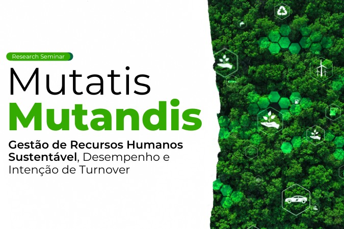 Research Seminar | Mutatis Mutandis – Gestão de Recursos Humanos Sustentável, desempenho e Intenção de Turnover