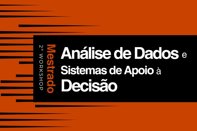 2º Workshop | Mestrado em Análise de Dados e Sistemas de Apoio à Decisão