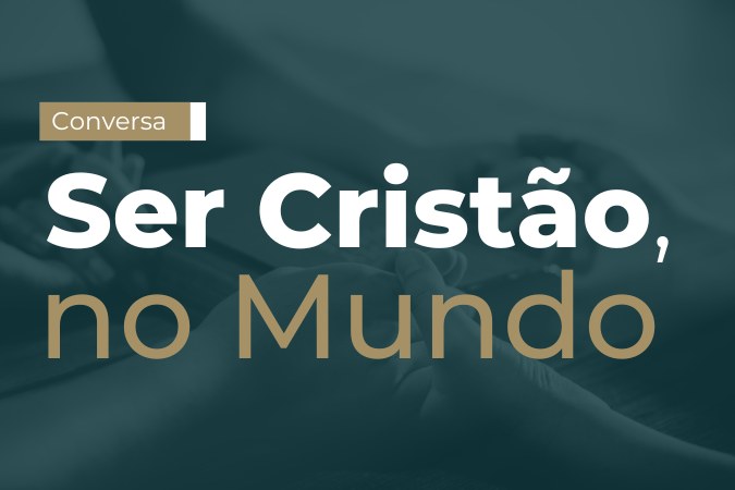 Conversa | “Ser Cristão, no Mundo”