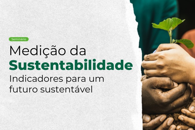 Seminário | Medição da Sustentabilidade: indicadores para um futuro sustentável