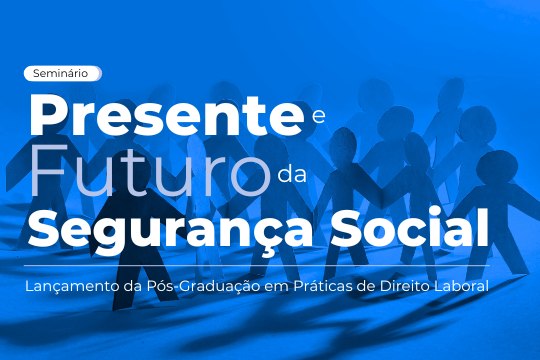 Seminário | Presente e Futuro da Segurança Social