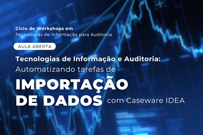 Aula aberta | Tecnologias de informação e auditoria: automatizando tarefas de importação de dados com Caseware IDEA