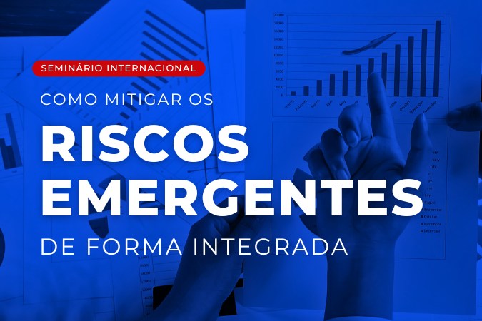 Seminário Internacional | Como mitigar os riscos emergentes de forma integrada