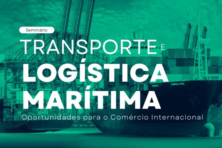 Seminário | Transporte e Logística Marítima: oportunidades para o Comércio Internacional