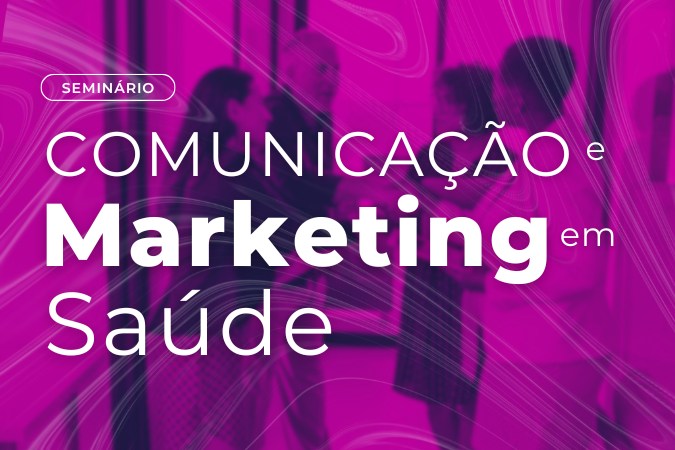 Seminário | Comunicação e Marketing em Saúde