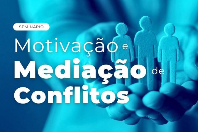 Seminário | Motivação e Mediação de Conflitos