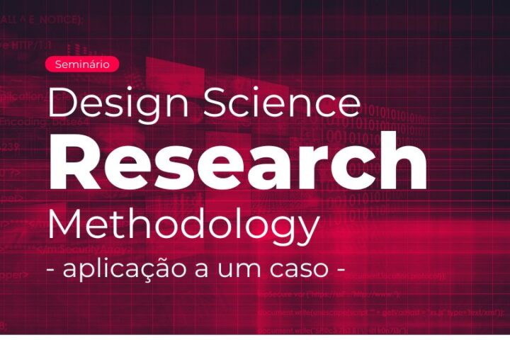 Seminário | Design Science Research Methodology (DSRM) – aplicação a um caso”