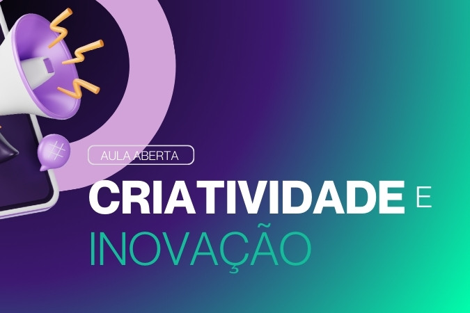 Aula aberta | Criatividade e Inovação