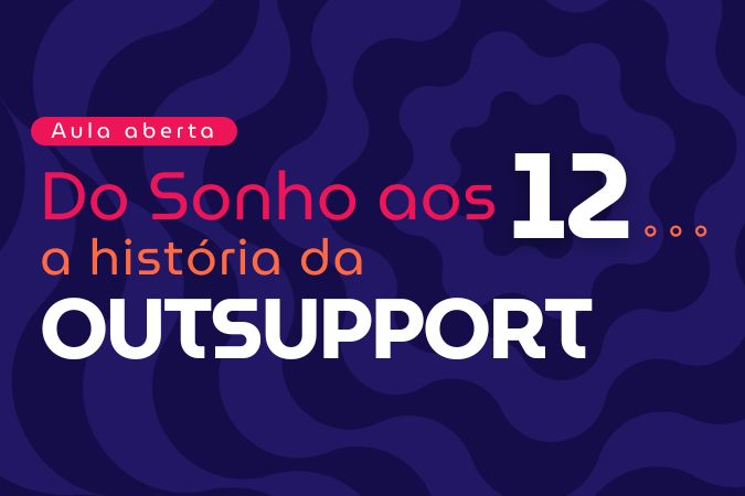 Aula aberta | Do sonho aos 12… a história da OutSupport