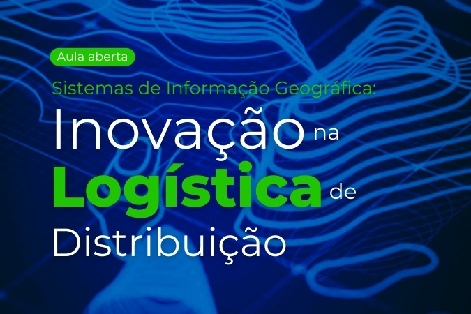 Aula aberta | Sistemas de Informação Geográfica: Inovação na Logística de Distribuição