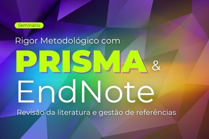 Seminário | Rigor metodológico com Prisma e EndNote – revisão da literatura e gestão de referências
