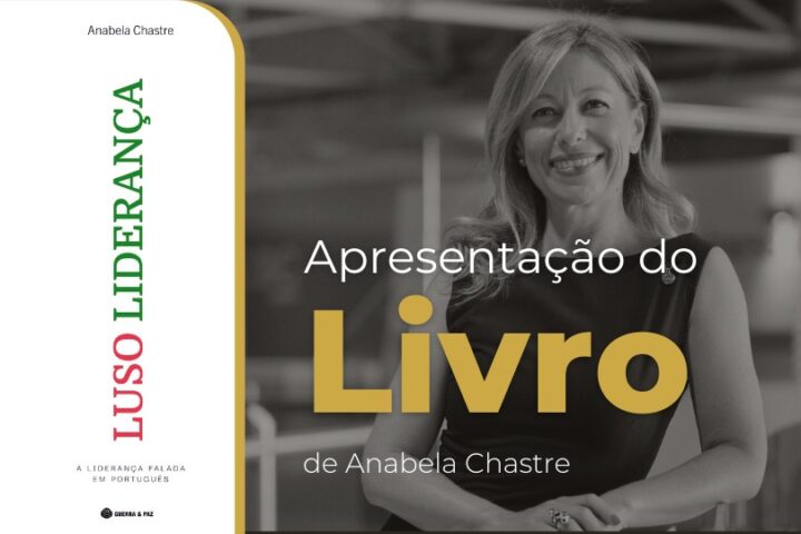 Apresentação do Livro | “Luso Liderança – a Liderança falada em Português” de Anabela Chastre