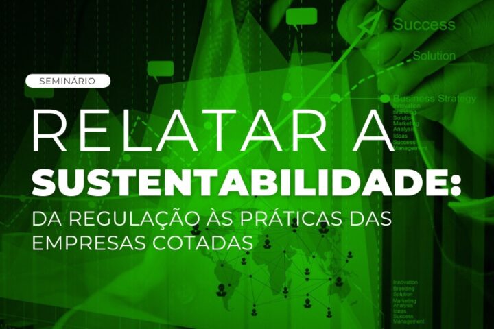 Seminário | Relatar a sustentabilidade: da regulação às práticas das empresas cotadas