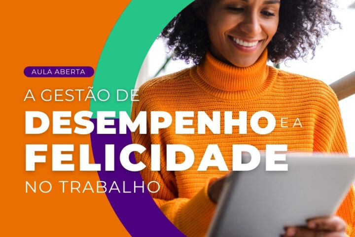 Aula aberta | A Gestão de desempenho e a Felicidade no trabalho