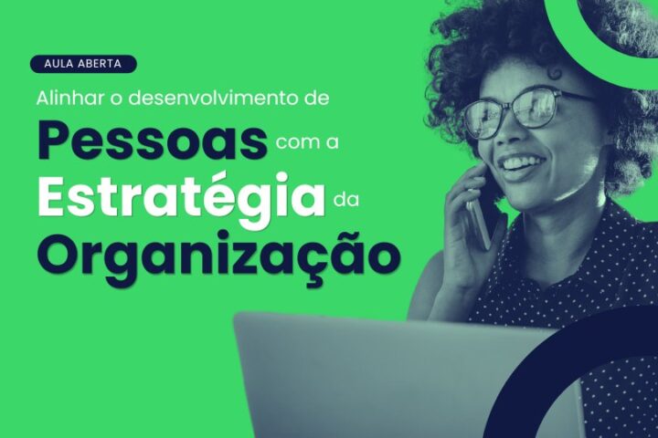 Aula Aberta | Alinhar o Desenvolvimento de Pessoas com a Estratégia da Organização