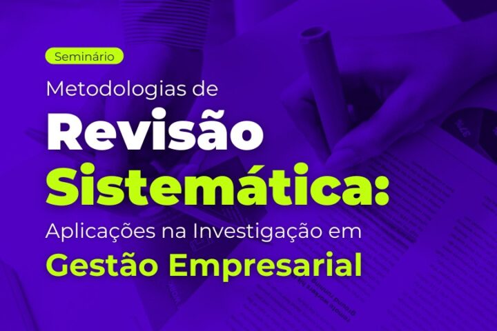 Seminário | Metodologias de Revisão Sistemática: aplicações na investigação em gestão empresarial