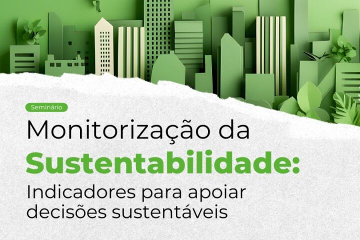 Seminário | Monitorização da Sustentabilidade: indicadores para apoiar decisões sustentáveis