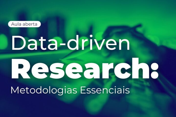 Aula aberta | Data-driven Research: Metodologias Essenciais