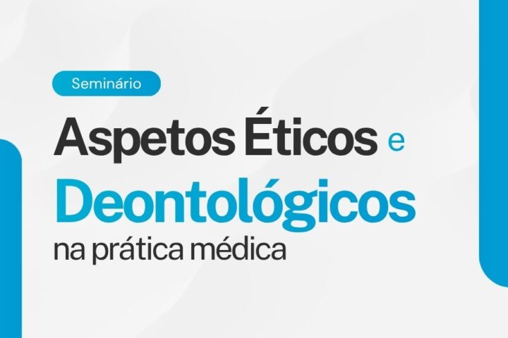 Seminário | Aspetos Éticos e Deontológicos na prática médica